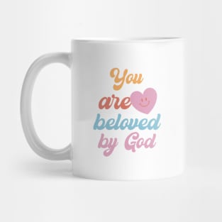 You are beloved by God. Yes God loves you. Mug